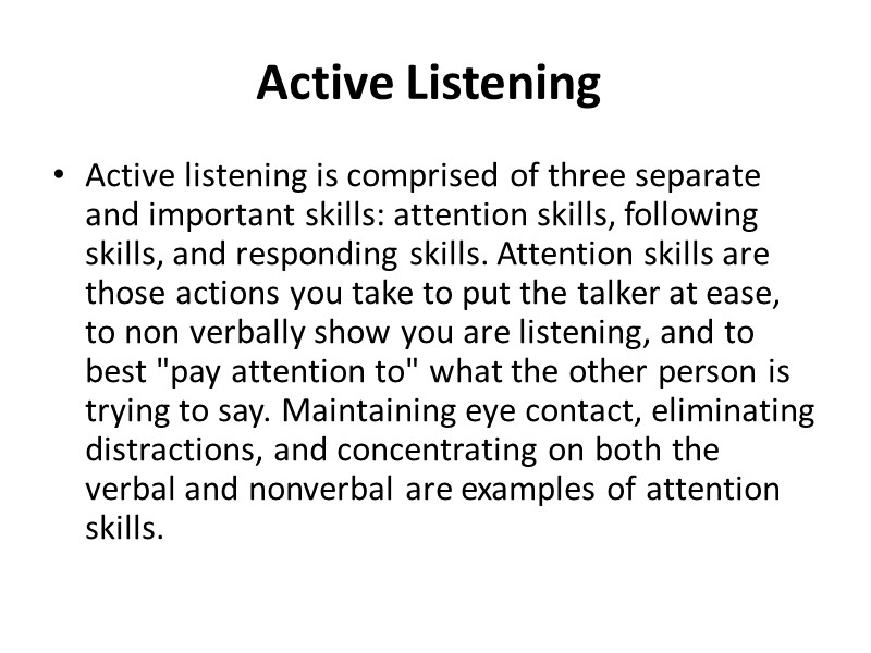 Active Listening  Active listening is comprised of three separate and important skills: attention